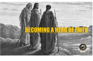 Weekly Messages:  Becoming A Hero Faith (5)